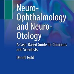 Neuro-ophthalmology and Neuro-otology: A Case-based Guide for Clinicians and Scientists